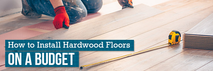 Installing Hardwood Floors On A Budget